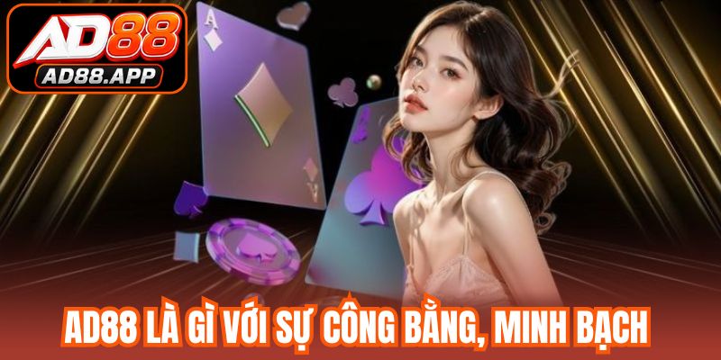 AD88 là gì với sự công bằng, minh bạch 