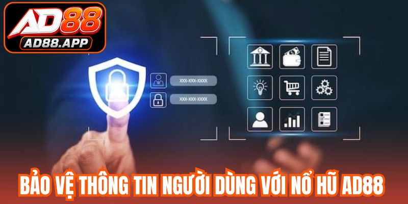 Bảo vệ thông tin người dùng với nổ hũ AD88 