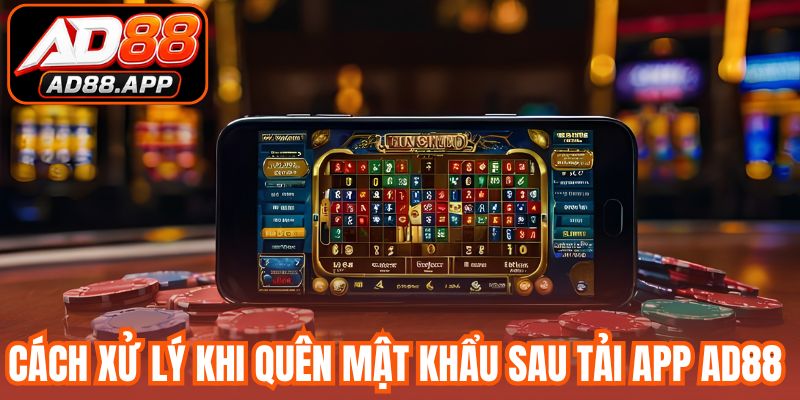 Cách xử lý khi quên mật khẩu sau tải app AD88 