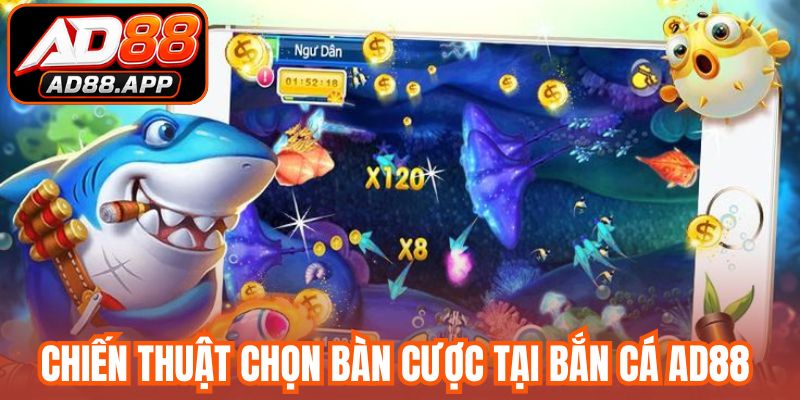 Chiến thuật chọn bàn cược tại bắn cá AD88 
