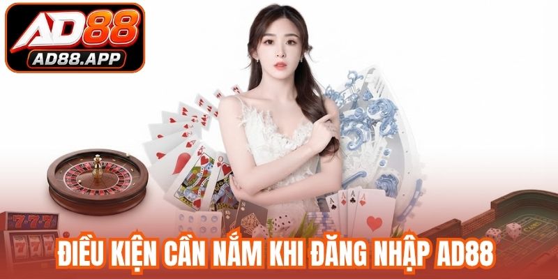 Điều kiện cần nắm khi đăng nhập AD88 