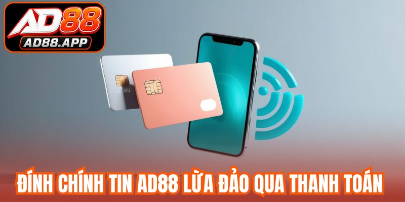 Đính chính tin AD88 lừa đảo qua  thanh toán 