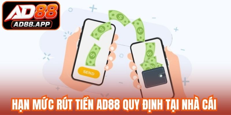 Hạn mức rút tiền AD88 quy định tại nhà cái 