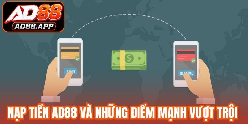 Nạp tiền AD88 và những điểm mạnh vượt trội 