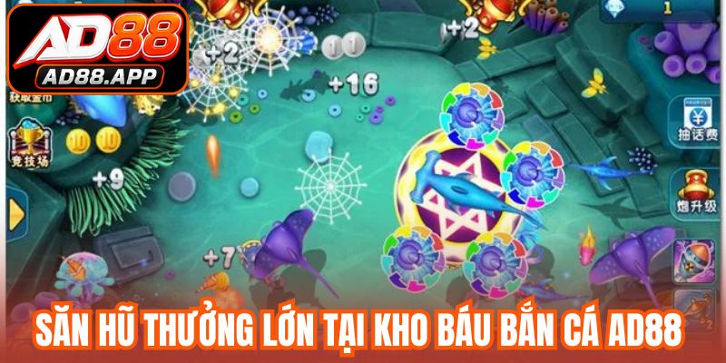 Săn hũ thưởng lớn tại kho báu bắn cá AD88 