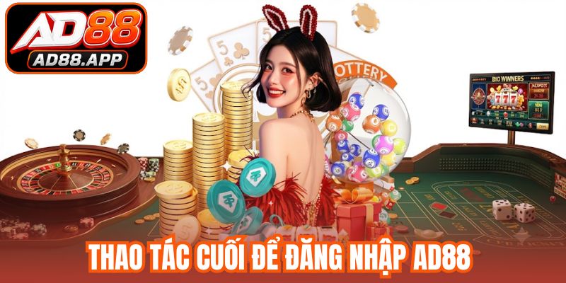 Thao tác cuối để đăng nhập AD88 